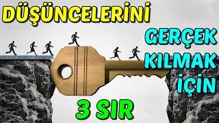 DÜŞÜNCELERİNİ GERÇEKLEŞTİRMEK İÇİN 3 SIR