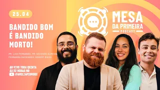 Bandido bom é bandido morto? l MESA DA PRIMEIRA PODCAST #45