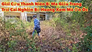 Phát hiện thanh niên bị “ma giấu” trong trai cai nghiện, may mắn giải cứu kịp thời nghe kể mà Ớn Óc