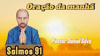 Oração da manhã. Salmos 91. É tempo de clamar!