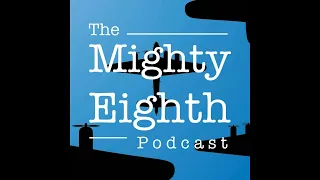 Anatomy of a Mission | The Mighty Eighth Podcast