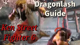 Ken's Dragonlash Guide for Street Fighter 6