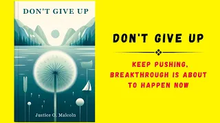 Don't Give Up: Keep Pushing; Breakthrough Is About To Happen (audiobook)