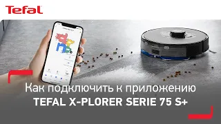 Как подключить робот-пылесос Tefal X-plorer Serie 75 S+ к приложению?