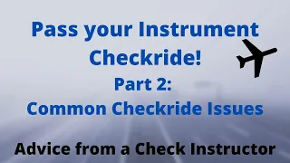 Pass Your Instrument IFR Pilot Checkride: Part 2 Common Checkride Issues Oral & Flight #pilot #fly