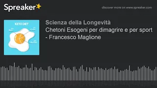 Chetoni Esogeni per dimagrire e per sport - Francesco Maglione