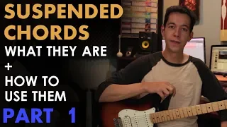 Suspended Chords: The Basics + How To Write with Sus2 and Sus4 (Part 1 of 2)