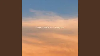 Frank Ocean Playing In Heaven