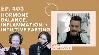 Ep. 403 - Hormone Balance, Inflammation + Intuitive Fasting with Dr. Will Cole