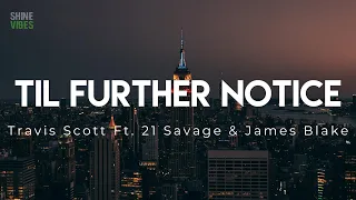 Travis Scott - Til Further Notice (Lyrics) Ft. 21 Savage & James Blake