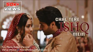 Chal Tere Ishq Mein - Fan Made Remix Version | Vishal Mishra X Neeti Mohan | Gadar 2 | Mithoon |