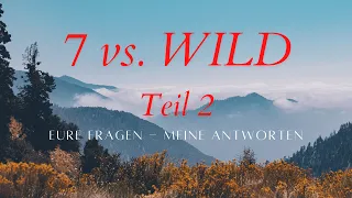 7 vs. Wild Teil II - Eure Fragen - Meine Antworten