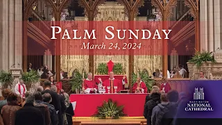 3.24.24 Palm Sunday Holy Eucharist at Washington National Cathedral