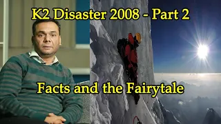 K2 2008 Disaster: Facts and the Fairytale - Part-2