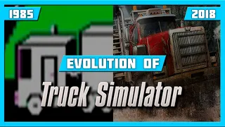 EVOLUTION OF TRUCK SIMULATOR GAMES (1985-2018)