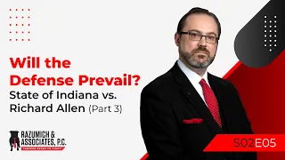 The State of Indiana vs. Richard Allen (Part 3) - Will the Defense Prevail?