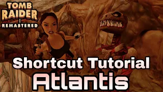 Tomb Raider 1 Remastered | Shortcut Tutorial For Speedruns | Atlantis