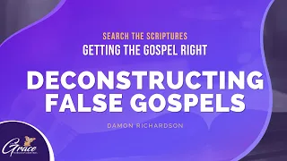 Deconstructing False Gospels - Damon Richardson