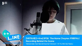 [VIETSUB][++line] EP38. 'The Name Chapter: FREEFALL’ Recording Behind the Scene