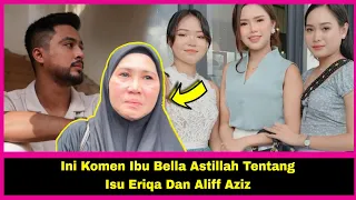 Ini Komen Ibu Bella Astillah Tentang Isu Erica Astillah Dan Aliff Aziz