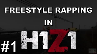 Freestyle Rapping in H1Z1 - Part 1 - Good Kid, Crazy City