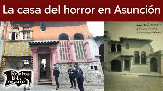 La casa del horror en Asunción, Paraguay | Relatos del lado oscuro