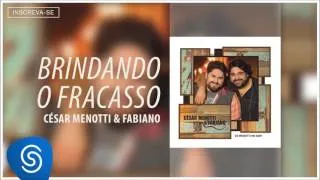 6 - César Menotti & Fabiano - Brindando o Fracasso ( Álbum 'Os Menotti no Som'- Áudio Oficial )