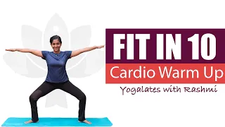 Quick Cardio Warm up | Easy Warm Up Workout Routine | FIT IN 10 | Yogalates with Rashmi