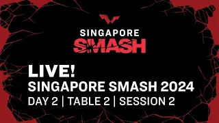 LIVE! | T2 | Day 2 | Singapore Smash 2024 | Session 2