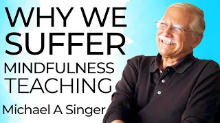 Why We Suffer - Mindfulness Teaching with Michael A. Singer