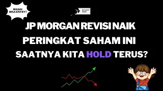 JP Morgan Revisi Naik Peringkat Saham ini. Saatnya Kita Hold Terus?