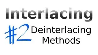 Interlacing Lesson 02: Deinterlacing Methods and Algorithms