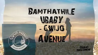 Bamthathile ubaby - Gwijo Avenue ft jomo💎