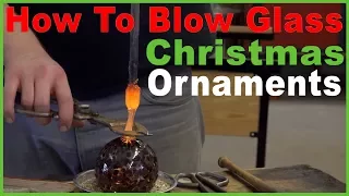 How To Blow Glass Christmas Ornaments  - Glass Blowing