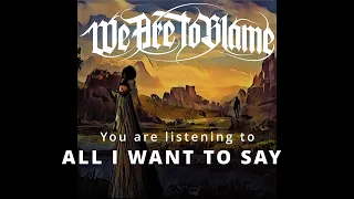 We Are To Blame - All I Want To Say (feat. Tom Englund)