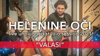 HEĽENINE OČI - VALASI |  LIVE UNPLUGGED STUDIO SESSION 2021