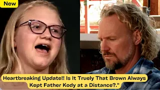 Heartbreaking Update!! Is It Truely That Brown Always Kept Father Kody at a Distance..