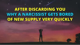 🔴After Discarding You, Why A Narcissist Gets Bored Of New Supply Very Quickly? | Narcissism | NPD