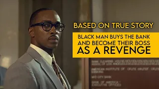 Black man buys the bank and become their boss, as a revenge. True story! #movierecap