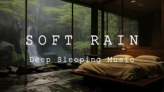 Soft Rain Sounds - Feel the Natural Sounds & Heal The Soul Everyday - Deep Sleeping Music