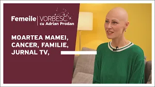 Femeile vorbesc: Ana Danilescu vorbește despre moartea mamei, cancer, familie, Jurnal TV, 05.03.2023