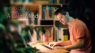 A Calm Mind [calming piano music]