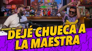 Episodio 266 - Dejé chueca a la maestra