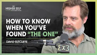 How to Know When You’ve Found “The One” | David Sutcliffe | The Higher Self #132