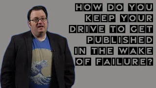 How Do You Keep Your Drive to Get Published in the Wake of Failure? — Brandon Sanderson