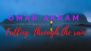 Omar Akram - Falling Through The Rain