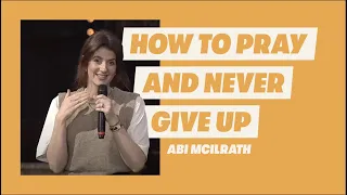 How To Pray And Never Give Up - Abi McIlrath | HTB Livestream