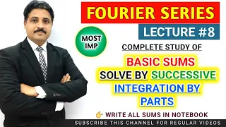 FOURIER SERIES LECTURE 8 | STUDY OF BASIC SUMS BY SUCCESSIVE INTEGRATION BY PARTS @TIKLESACADEMY