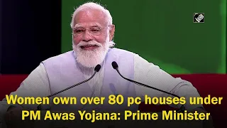 Women own over 80 pc houses under PM Awas Yojana: Prime Minister