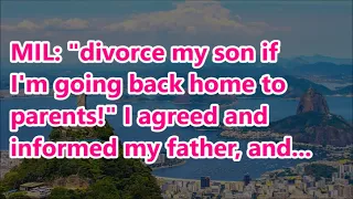 MIL: "divorce my son if I'm going back home to parents!" I agreed and informed my father, and...